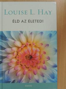 Louise L. Hay - Éld az életed! [antikvár]