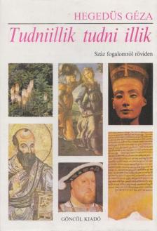 Hegedüs Géza - Tudniillik tudni illik [antikvár]