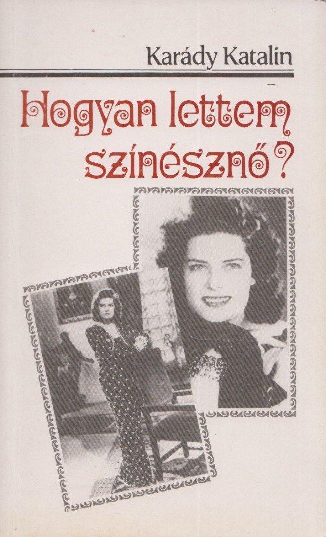 KARÁDY KATALIN - Hogyan lettem színésznő? [antikvár]