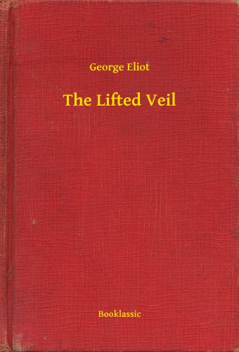 George Eliot - The Lifted Veil [eKönyv: epub, mobi]