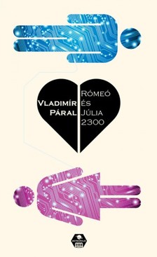 Vladimir Páral - Romeó és Júlia 2300 [eKönyv: epub, mobi]