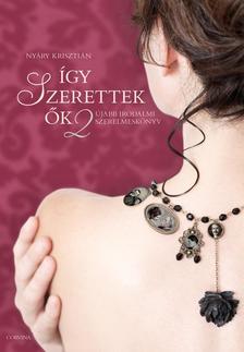 Nyáry Krisztián - Így szerettek ők 2. - Újabb irodalmi szerelmeskönyv