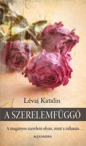 LÉVAI KATALIN - A szerelemfüggő [eKönyv: epub, mobi]