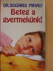 Dr. Bogárdi Mihály - Beteg a gyermekünk! [antikvár]