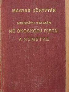 Mikszáth Kálmán - Ne okoskodj Pista!/A németke [antikvár]
