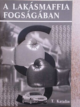 T. Katalin - A lakásmaffia fogságában [antikvár]