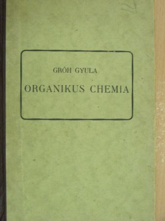 Dr. Gróh Gyula - Organikus chemia [antikvár]