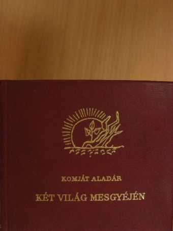 Komját Aladár - Két világ mesgyéjén [antikvár]