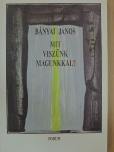 Bányai János - Mit viszünk magunkkal? [antikvár]