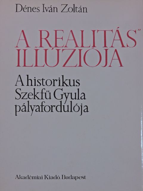 Dénes Iván Zoltán - A "realitás" illúziója (dedikált példány) [antikvár]