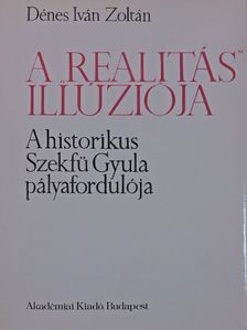 Dénes Iván Zoltán - A "realitás" illúziója (dedikált példány) [antikvár]