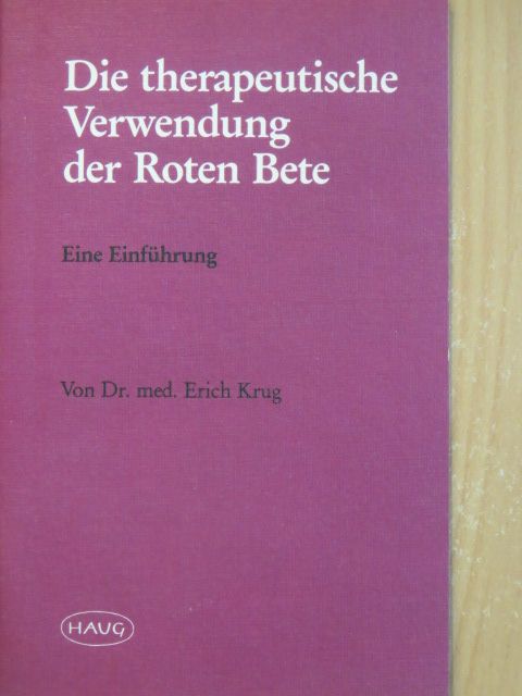 Dr. Erich Krug - Die therapeutische Verwendung der Roten Bete [antikvár]