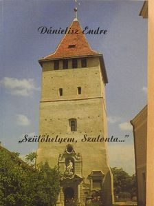 Dánielisz Endre - "Szülőhelyem, Szalonta..." (dedikált példány) [antikvár]