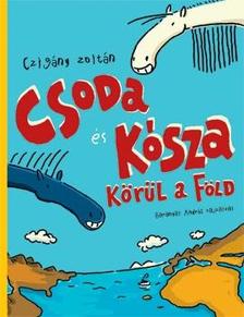 CZIGÁNY ZOLTÁN - Csoda és Kósza körül a Föld