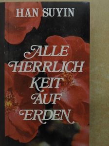 Han Suyin - Alle Herrlichkeit auf Erden [antikvár]