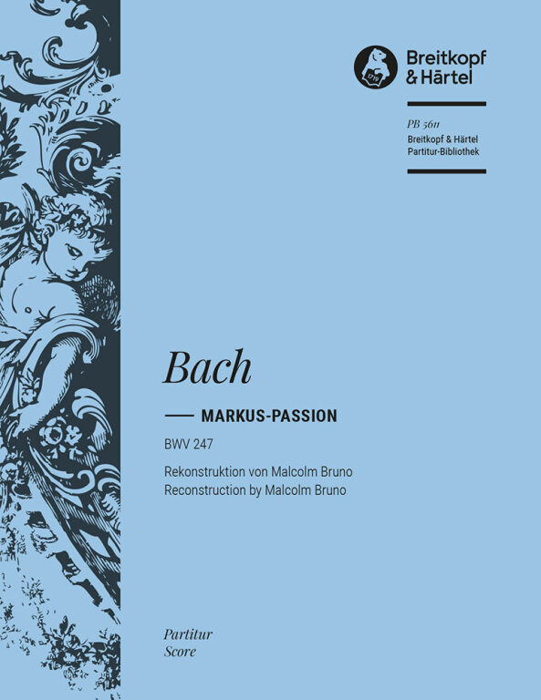 J. S. Bach - MARKUS-PASSION BWV 247. REKONSTRUKTION VON MALCOLM BRUNO, PARTITUR