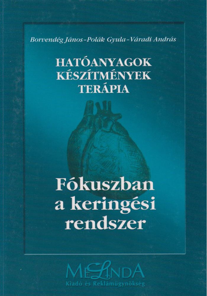 Borvendég János, Polák Gyula, Váradi András - Hatóanyagok - készítmények - terápia [antikvár]