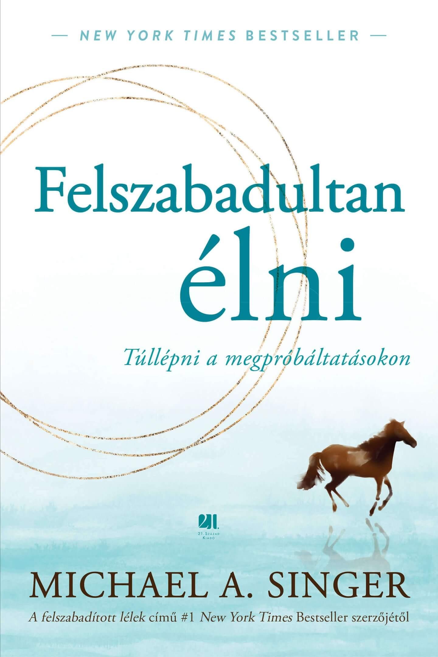 MICHAEL A. SINGER - Felszabadultan élni