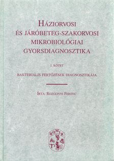 Rozgonyi Ferenc - Háziorvosi és járóbeteg-szakorvosi mikrobiológiai gyorsdiagnosztika 1. kötet [antikvár]