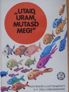 Vladár Gábor - "Utaid, Uram, mutasd meg"! [antikvár]