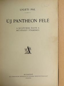 Ligeti Pál - Új Pantheon felé [antikvár]