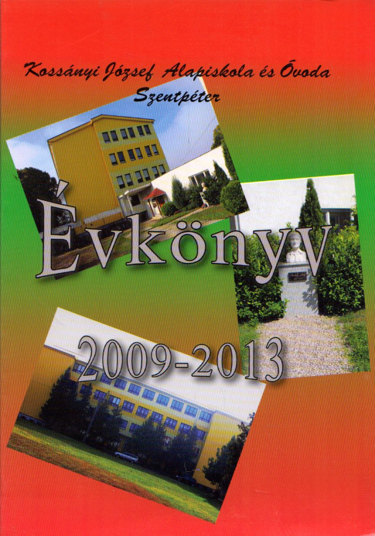Évkönyv 2009-2013 - Kossányi József Alapiskola és Óvoda, Szentpéter [antikvár]
