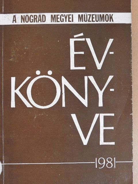 Benczédi László - A Nógrád Megyei Múzeumok Évkönyve 1981. [antikvár]