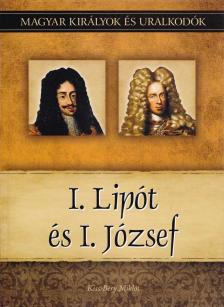 Kiss-Béry Miklós - I. Lipót és I. József - Magyar királyok és uralkodók 17. kötet [antikvár]