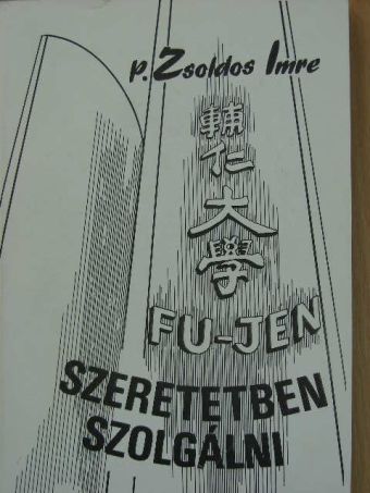 P. Zsoldos Imre - Fu jen - Szeretetben szolgálni [antikvár]