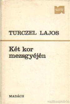 TURCZEL LAJOS - Két kor mezsgyéjén [antikvár]