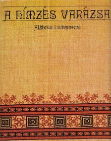 Lichnerová, Alzbeta - A hímzés varázsa [antikvár]