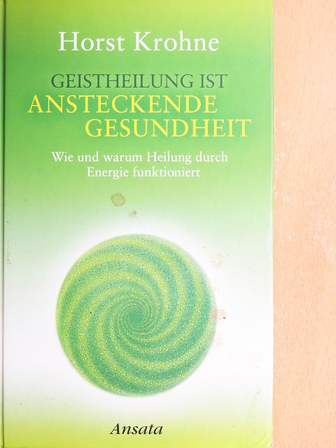 Horst Krohne - Geistheilung ist Ansteckende Gesundheit [antikvár]