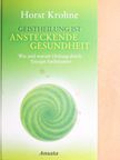 Horst Krohne - Geistheilung ist Ansteckende Gesundheit [antikvár]