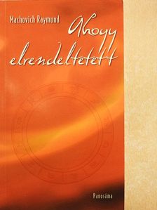 Machovich Raymund - Ahogy elrendeltetett [antikvár]