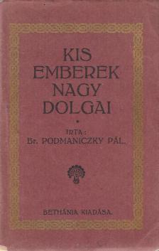 PODMANICZKY PÁL - Kis emberek nagy dolgai [antikvár]
