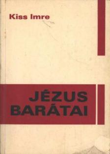 KISS IMRE - Jézus barátai [antikvár]