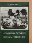 Fajcsák Attila - Az egri szőlőművelés szokásai és hiedelmei [antikvár]