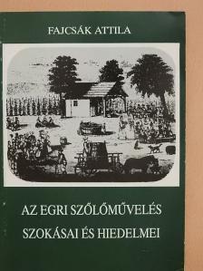 Fajcsák Attila - Az egri szőlőművelés szokásai és hiedelmei [antikvár]