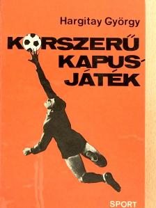 Hargitay György - Korszerű kapusjáték [antikvár]
