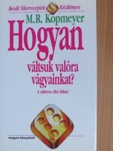 M. R. Kopmeyer - Hogyan váltsuk valóra vágyainkat? [antikvár]