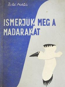 Béldi Miklós - Ismerjük meg a madarakat [antikvár]