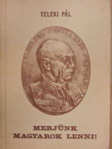 gróf Teleki Pál - Merjünk magyarok lenni! [antikvár]
