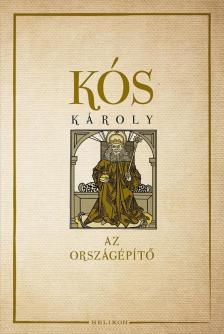 KÓS KÁROLY - Az országépítő [antikvár]