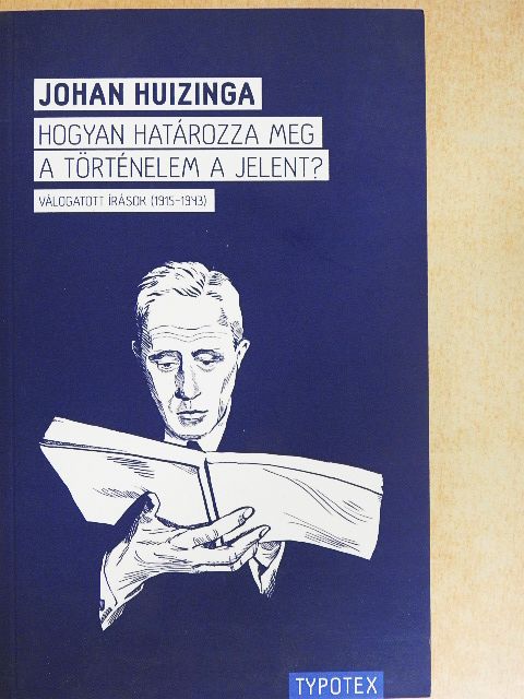 Johan Huizinga - Hogyan határozza meg a történelem a jelent? [antikvár]