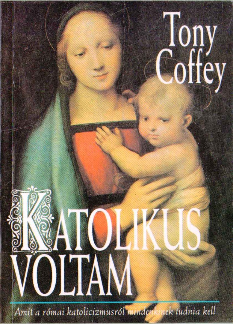 Coffey, Tony - Katolikus voltam [antikvár]