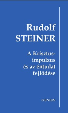 Rudolf Steiner - A Krisztus-impulzus és az éntudat fejlődése [eKönyv: epub, mobi]