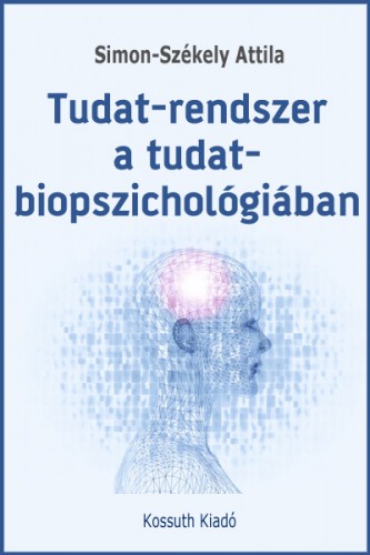 Simon-Székely Attila - Tudat-rendszer a tudat-biopszichológiában [eKönyv: epub, mobi]