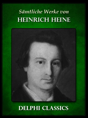 Heinrich Heine - Saemtliche Werke von Heinrich Heine (Illustrierte) [eKönyv: epub, mobi]