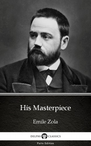 Émile Zola - His Masterpiece by Emile Zola (Illustrated) [eKönyv: epub, mobi]