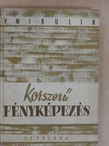 V. Mikulin - Korszerű fényképezés [antikvár]
